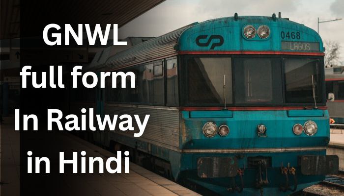 रेलवे में GNWL का क्या मतलब होता है? | GNWL Full Form | GNWL meaning in railway